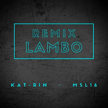 Kat-Rin Lambo (Remix) Ft Msl16