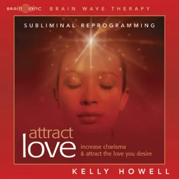 Kelly Howell Attract Love - Listen Anytime Ft Brain Sync