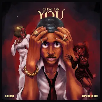 Kidi Cheat On You Ft Gyakie