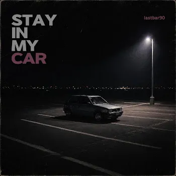 Lastbar90 Stay In My Car