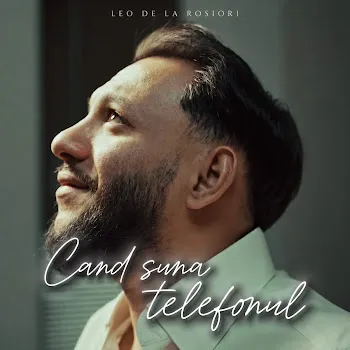 Leo De La Rosiori Cand Suna Telefonul