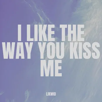 Likwid I Like The Way You Kiss Me (Dnb)