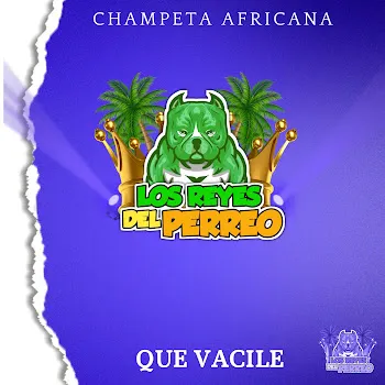 Losreyesdelperreo Que Vacile - Champeta Africana