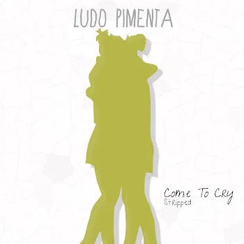 Ludo Pimenta Come To Cry (Stripped)
