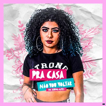 Mc Bruna Alves Pra Casa Não Vou Voltar Ft Lb Único & Pl Torvic