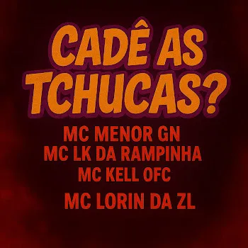 Mc Lorin Da Zl Cadê As Tchucas? Ft Mc Lk Da Rampinha & Mc Menor Gn & And Mc Kell Ofc