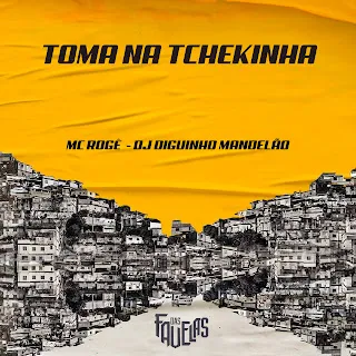 Mc Rogê Toma Na Tchekinha ft Dj Diguinho Mandelão