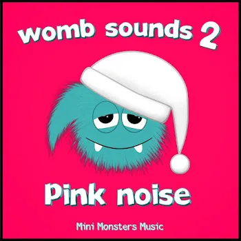 Mini Monsters Music Womb Sounds 2: Pink Noise