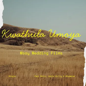Msay Wedding Films Kwathula Umoya (Feat. Airic, Uncle Chilly & Bhudwise)