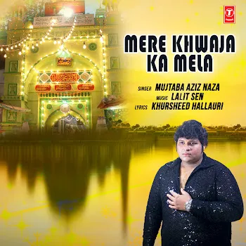Mujtaba Aziz Naza Mere Khwaja Ka Mela