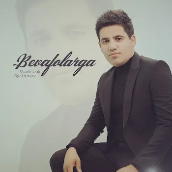 Muxlisbek Qurbonov Bevafolarga