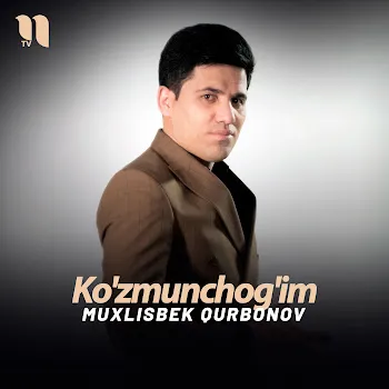 Muxlisbek Qurbonov Ko'zmunchog'im