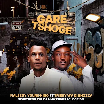 Naleboy Young King Ga Re Tshoge (Feat. Nkgetheng The Dj & Massive Productions) Ft Tribby Wadi Bhozza