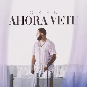Oken Ahora Vete Ft Jonniel Rythmz
