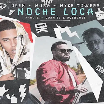 Oken Noche Loca Ft Myke Towers & Mora