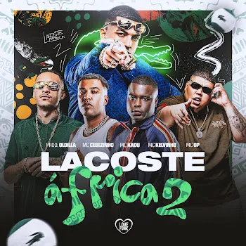 Oldilla Lacoste África 2 (Feat. Love Funk, Mc Kadu & Mc Gp) Ft Mc Cebezinho & Mc Kelvinho