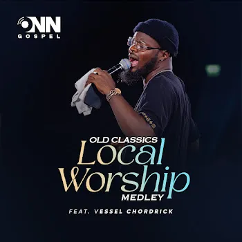 Onn Gospel Old Classics Local Worship Medley (Feat. Vessel Chordrick)