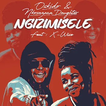 Oskido Ngizimisele (Feat. X-Wise) Ft Nkosazana Daughter