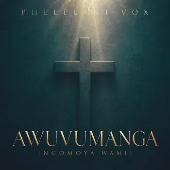 Phelelani Vox Awuvumanga (Ngomoya Wami)