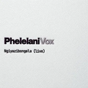 Phelelani Vox Ngiyazibongela (Live) (Live)