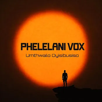 Phelelani Vox Umthwalo Oyisibusiso