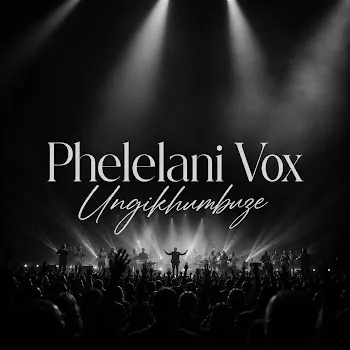 Phelelani Vox Ungikhumbuze