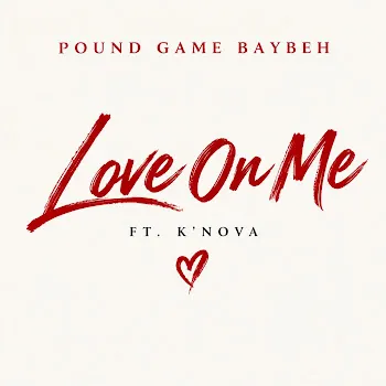 Pound Game Baybeh Love On Me (Feat. K’nova)