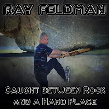 Ray Feldman Caught Between Rock And A Hard Place