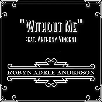 Robyn Adele Anderson Without Me (Feat. Anthony Vincent)