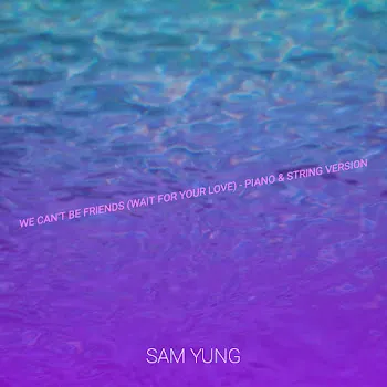 Sam Yung We Can't Be Friends (Wait For Your Love) [Piano & String Version]