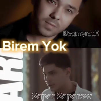 Sapar Saparow Birem Ýok (Feat. Begmyrat K)