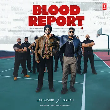 Sartaj Virk Blood Report Ft G. Khan & Jassi X