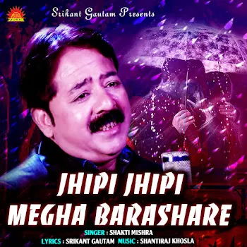 Shakti Mishra Jhipi Jhipi Megha Barashare