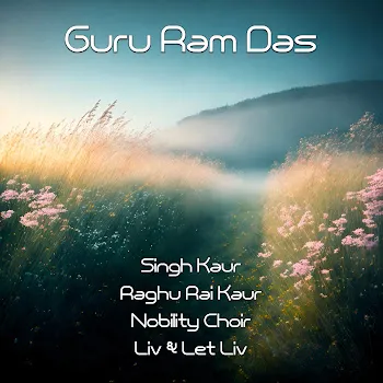 Singh Kaur Guru Ram Das Ft Liv & Let Liv & Raghu Rai Kaur & Nobility Choir