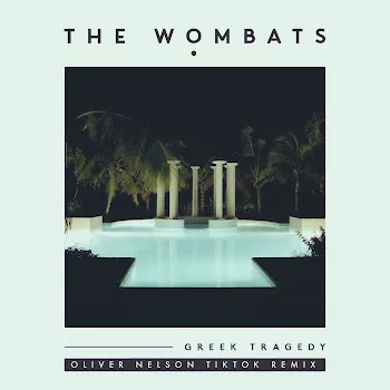 The Wombats Greek Tragedy (Oliver Nelson Tiktok Remix)