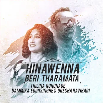 Thilina Ruhunage Hinawenna Beri Tharamata Ft Dammika Edirisinghe & Uresha Ravihari
