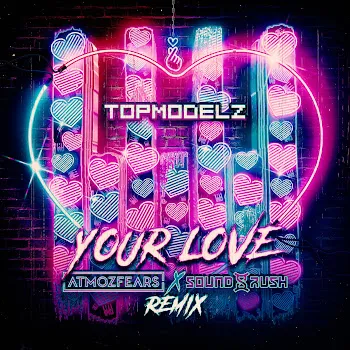 Topmodelz Your Love (Atmozfears & Sound Rush Remix) Ft Atmozfears & Sound Rush