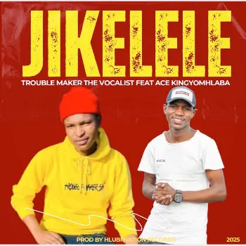 Trouble Maker The Vocalist Jikelele Ft Ace Kingyomhlaba