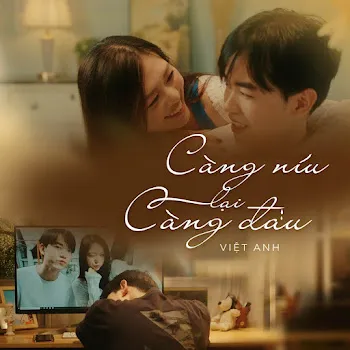 Việt Anh Càng Níu Lại Càng Đau