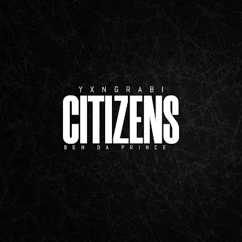Yxngrabi Citizens (Feat. Ben Da Prince)